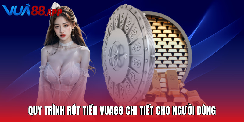 VUA88 - Thiên Đường Cá Cược Trực Tuyến Xanh Chín 2025 20 Quy trình rút tiền VUA88 chi tiết cho người dùng